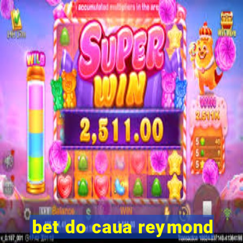 bet do caua reymond